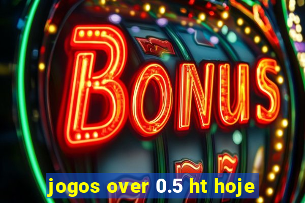 jogos over 0.5 ht hoje